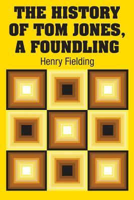 The History of Tom Jones, A Foundling by Henry Fielding