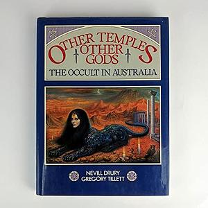 Other Temples, Other Gods: The Occult in Australia by Gregory Tillett, Nevill Drury