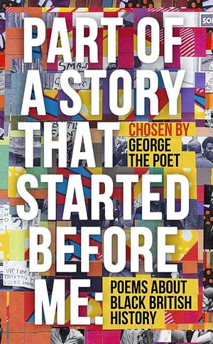 Part of a Story That Started Before Me: Poems about Black British History by George the Poet