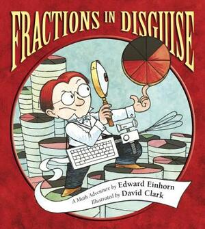 Fractions in Disguise: A Math Adventure by Edward Einhorn