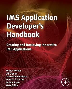 IMS Application Developer's Handbook: Creating and Deploying Innovative IMS Applications by Ulf Olsson, Catherine Mulligan, Rogier Noldus