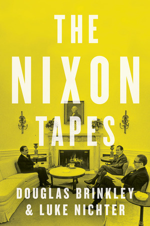 The Nixon Tapes: 1971-1972 by Luke A. Nichter, Douglas Brinkley