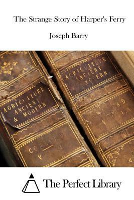 The Strange Story of Harper's Ferry by Joseph Barry