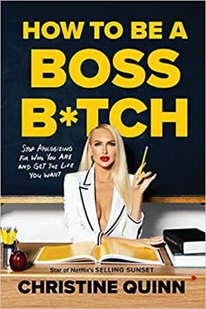 How to Be a Boss B*tch by Christine Quinn, Thomas Samuel Kerr