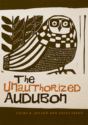 The Unauthorized Audobon by Laura B. Delind, Anita Skeen