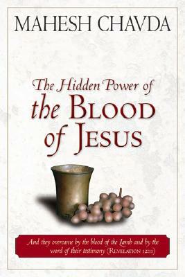 The Hidden Power of the Blood of Jesus by Mahesh Chavda