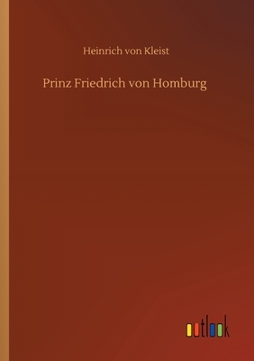 Prinz Friedrich von Homburg by Heinrich von Kleist