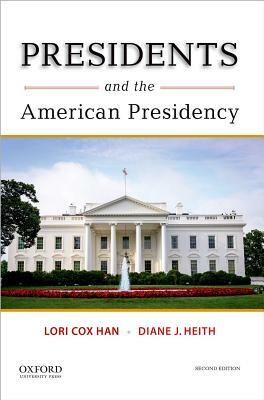 Presidents and the American Presidency by Diane J. Heith, Lori Cox Han