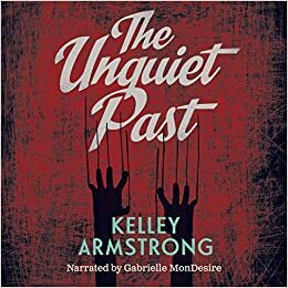 The Unquiet Past Unabridged Audiobook by Kelley Armstrong