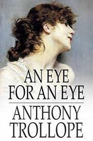 An Eye For An Eye by Anthony Trollope, Anthony Trollope