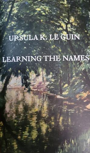 Learning the Names by Ursula K. LeGuin