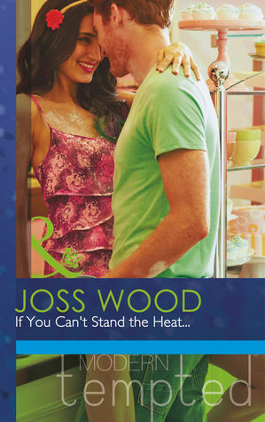 If You Can't Stand the Heat... (Modern Tempted) by Joss Wood