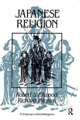 Japanese Religion: A Cultural Perspective by Richard Pilgrim, Robert Ellwood