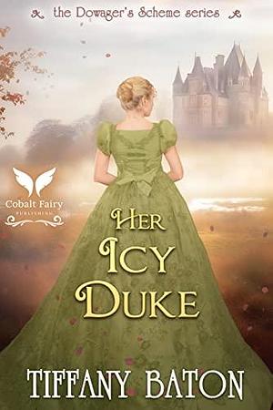 Her Icy Duke: A Historical Regency Romance Novel by Tiffany Baton, Tiffany Baton