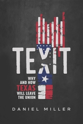 Texit: Why and How Texas Will Leave The Union by Daniel Miller, John Griffing