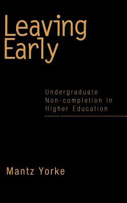 Leaving Early: Undergraduate Non-completion in Higher Education by Mantz Yorke