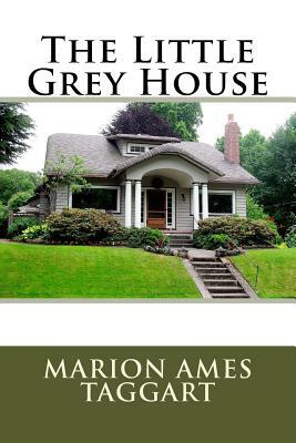 The Little Grey House by Marion Ames Taggart