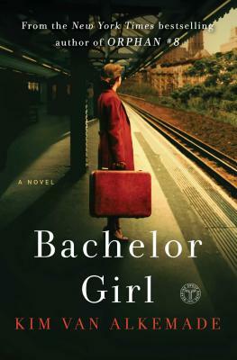 Bachelor Girl: A Novel by the Author of Orphan #8 by Kim van Alkemade