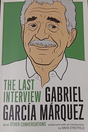 Gabriel García Márquez: The Last Interview and Other Conversations  by 