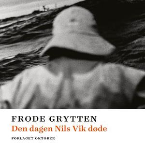 Den dagen Nils Vik døde by Frode Grytten