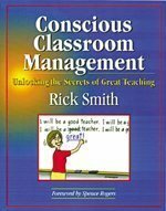 Conscious Classroom Management: Unlocking the Secrets of Great Teaching by Tom Hermansen, Spence Rogers, Rick Smith