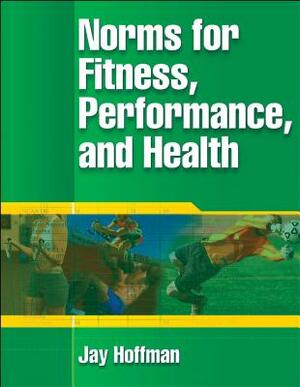 Norms for Fitness, Performance, and Health by Jay Hoffman