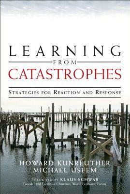 Learning from Catastrophes: Strategies for Reaction and Response (Paperback) by Howard Kunreuther, Michael Useem