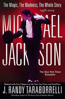 Michael Jackson: The Magic, the Madness, the Whole Story, 1958-2009 by J. Randy Taraborrelli