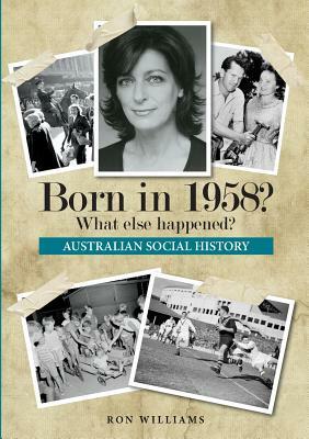 Born in 1958? What else happened? by Ron Williams