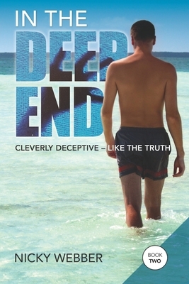 In the Deep End - Book Two: Cleverly Deceptive Like The Truth by Nicky Webber