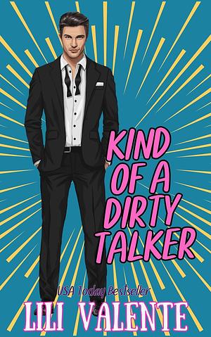Kind of a Dirty Talker by Lili Valente