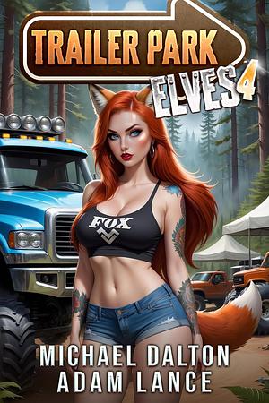 Trailer Park Elves 4: A Humorous LitRPG Slice-of-Life Adventure by Michael Dalton, Adam Lance