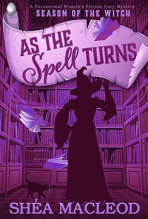 As the Spell Turns by Shéa R. MacLeod