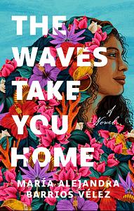 The Waves Take You Home by María Alejandra Barrios Vélez