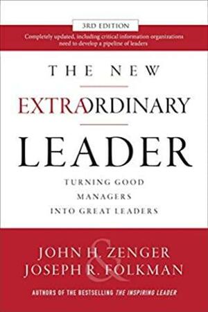 The New Extraordinary Leader: Turning Good Managers into Great Leaders by Joseph R. Folkman, John H. Zenger