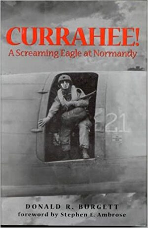 Currahee!: A Paratrooper's Account of the Normandy Invasion by Donald R. Burgett