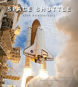 The Space Shuttle: NASA's Space Transportation System: 40th Anniversary by Piers Bizony, Roger D. Launius