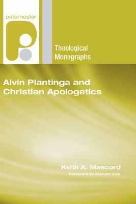 Alvin Plantinga and Christian Apologetics by Keith a. Mascord