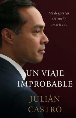 Un Viaje Improbable: Despertando de Mi Sueño Americano by Julian Castro