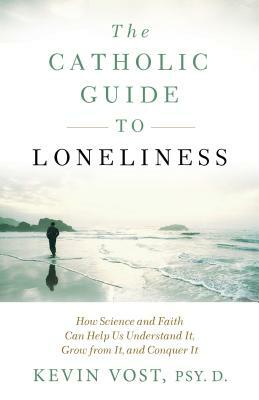 Catholic Guide to Loneliness by Kevin Vost