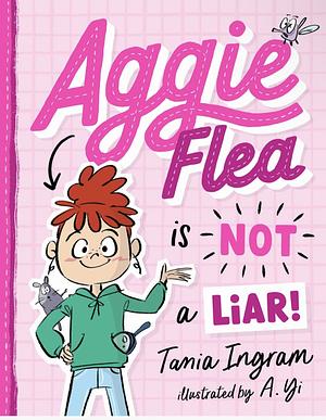 Aggie Flea is NOT a Liar!  by A. Yi, Tania Ingram