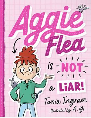 Aggie Flea is NOT a Liar!  by Tania Ingram, A. Yi