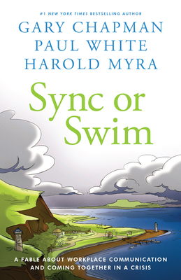 Sync or Swim: A Fable about Improving Workplace Culture and Communication by Gary Chapman, Harold Myra