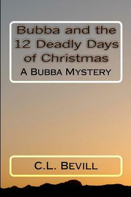 Bubba and the 12 Deadly Days of Christmas: A Bubba Mystery by C. L. Bevill