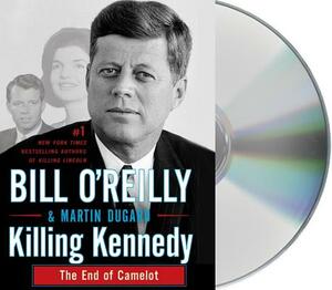 Killing Kennedy: The End of Camelot by Martin Dugard, Bill O'Reilly