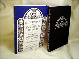 Encounters with the Invisible World: Being Ten Tales of Ghosts, Witches, & the Devil Himself in New England by Marilynne K. Roach