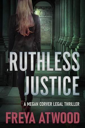 Ruthless Justice by Freya Atwood, Freya Atwood