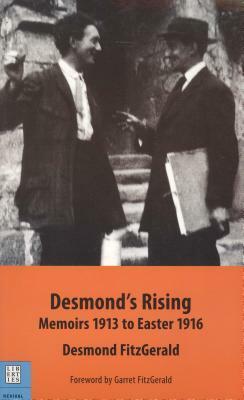 Desmond's Rising: Memoirs, 1913 to Easter 1916 by Desmond FitzGerald