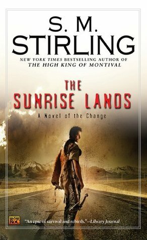 The Sunrise Lands: A Novel of the Change by S.M. Stirling