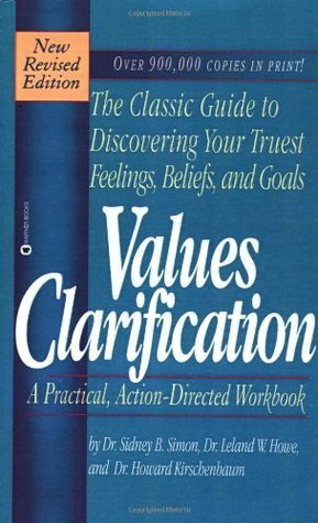 Values Clarification: A Practical, Action-Directed Workbook by Leland W. Howe, Sidney B. Simon, Howard Kirschenbaum